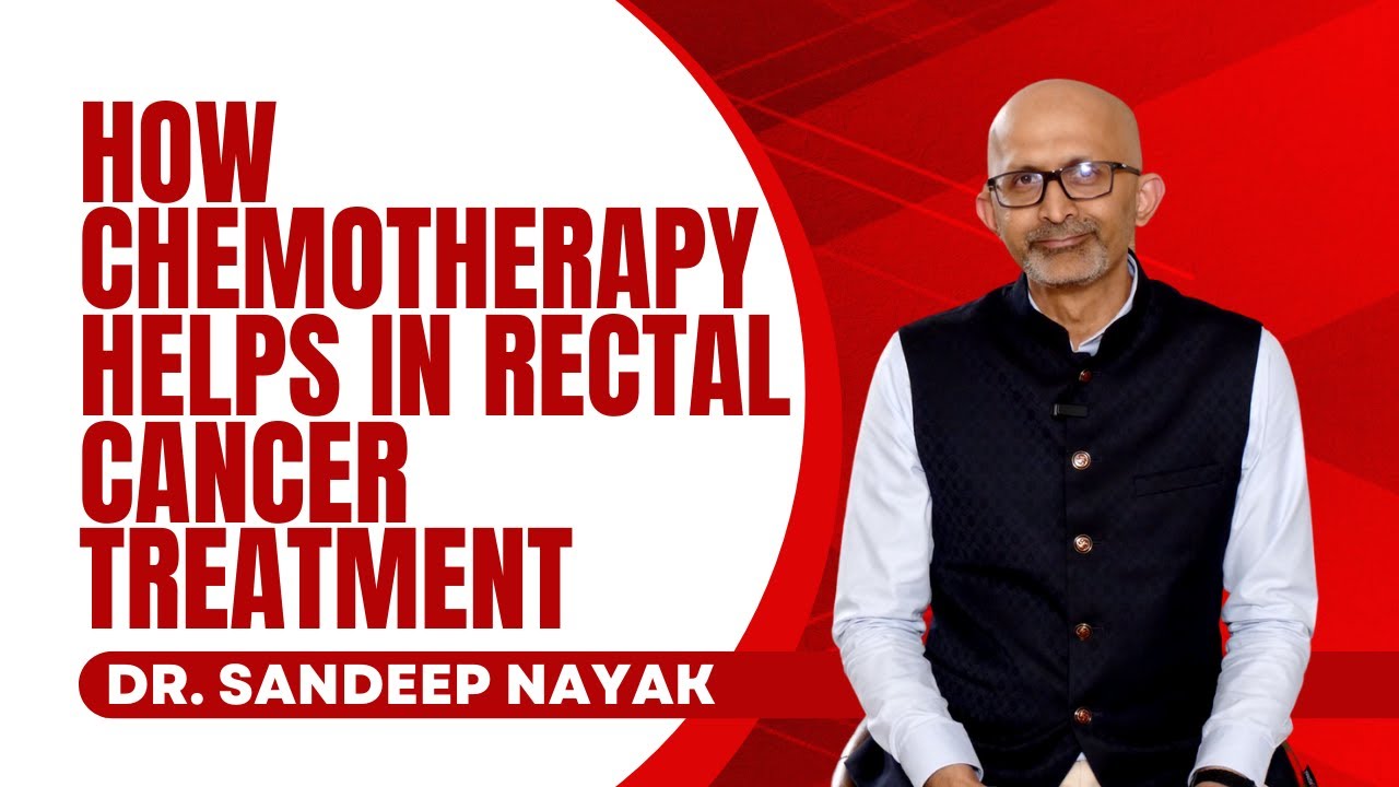 How Chemotherapy Helps in Rectal Cancer Treatment | Dr. Sandeep Nayak