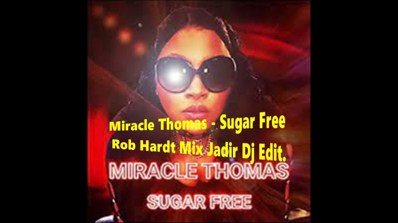 Miracle Thomas - Sugar Free (Rob Hardt Mix Jadir Dj Edit. Extended)