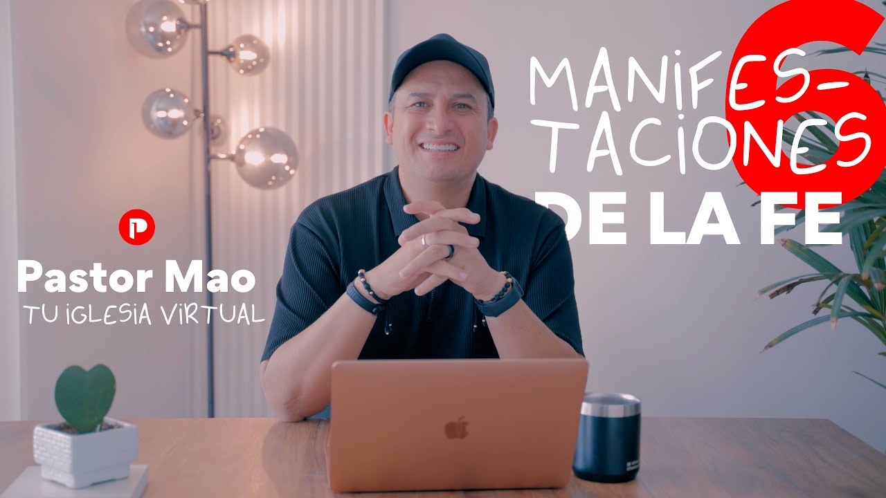 6 Manifestaciones de la fe | Pastor Mao | Tu Iglesia Virtual
