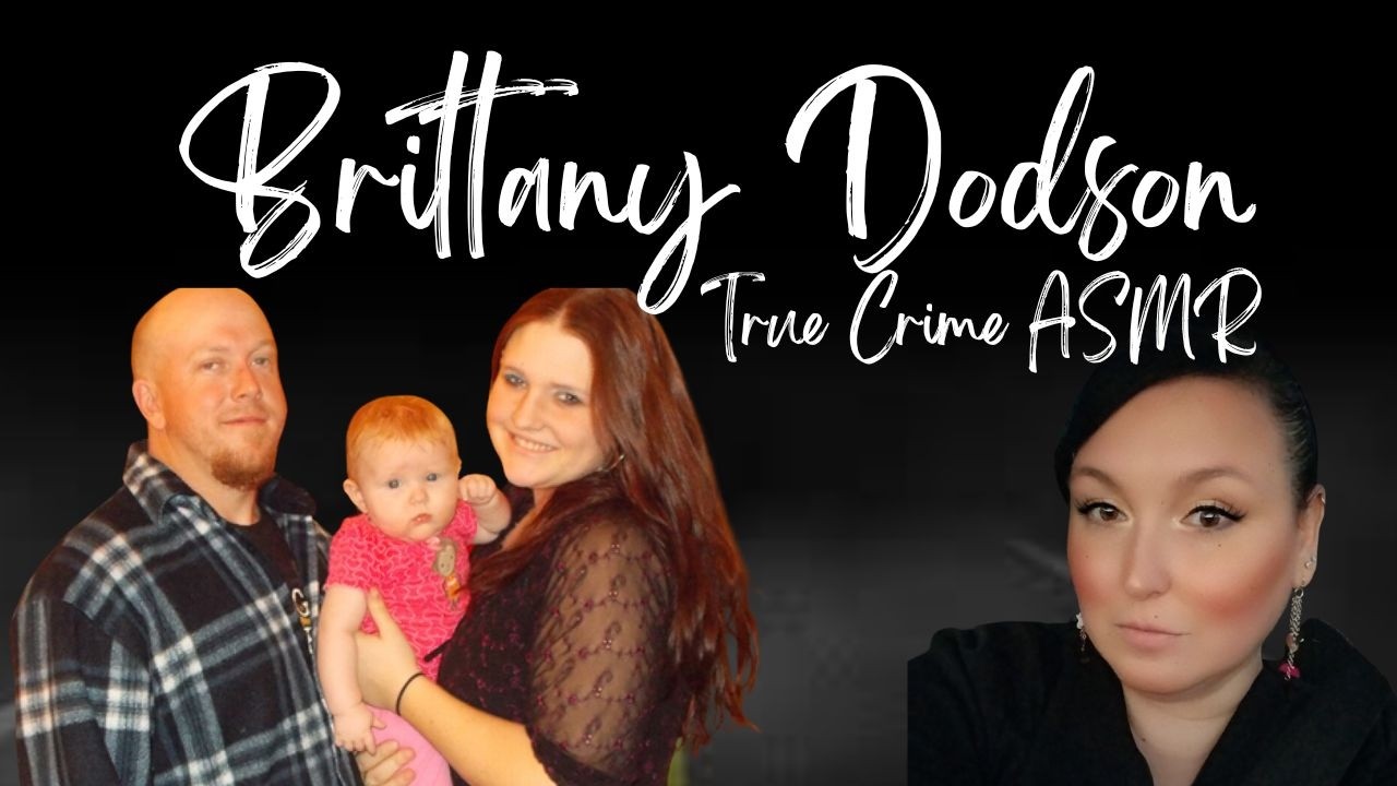 True Crime ASMR | Brittany Dodson (Stykes) | Whispered