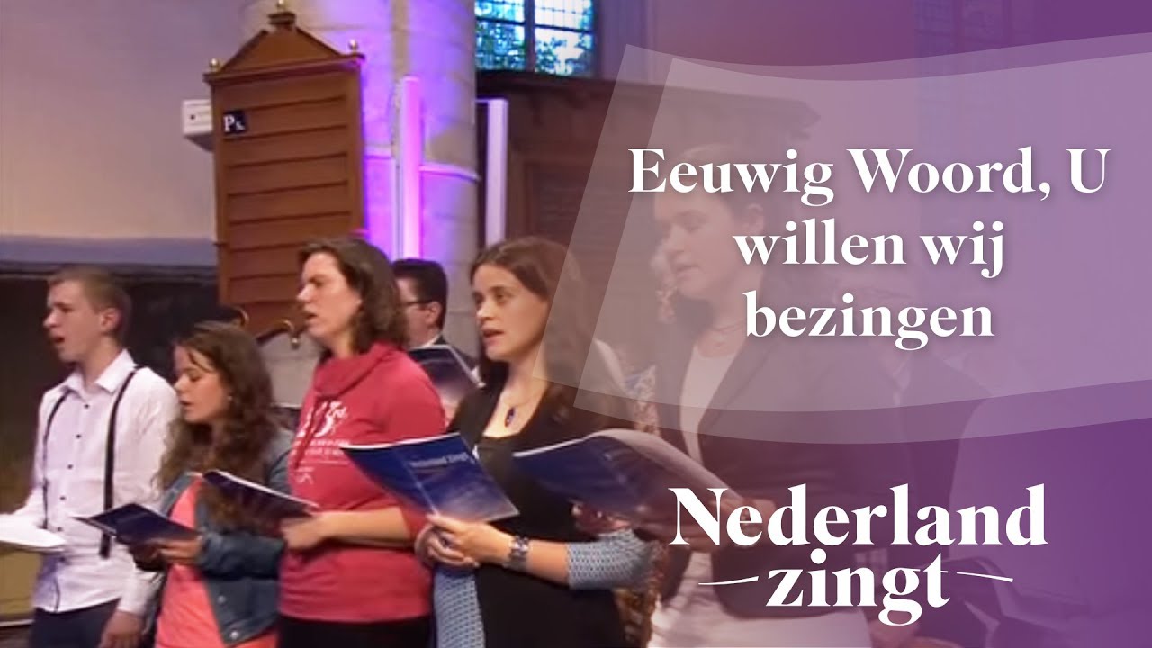 Nederland Zingt: Eeuwig Woord, U willen wij bezingen