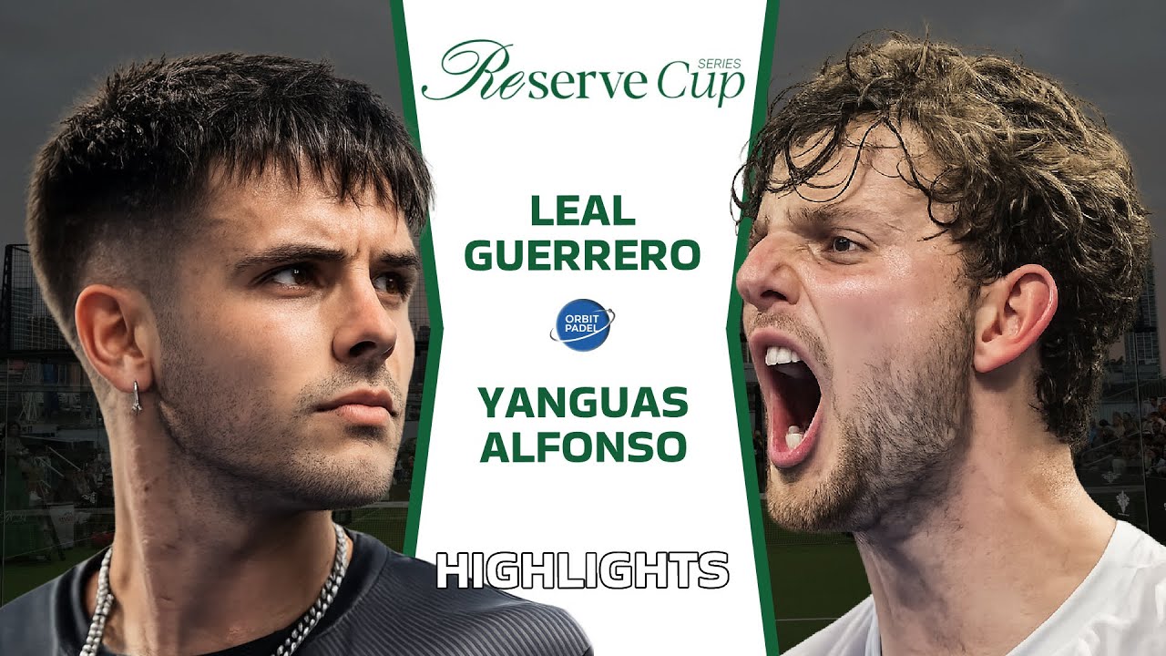 🔥Leal & Guerrero VS Yanguas & Alfonso | Reserve Cup Series | Día 1 | Highlights