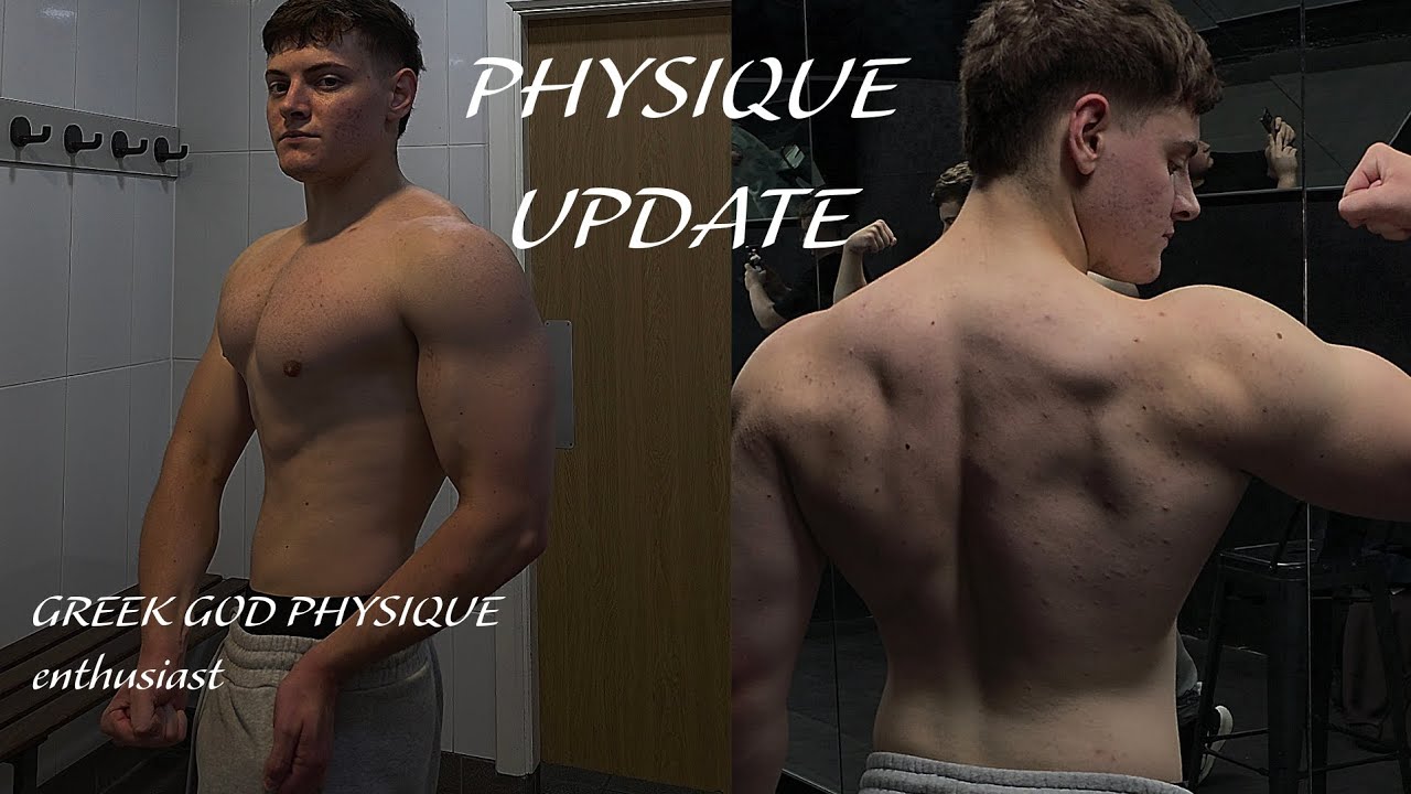 Physique update(Greek God physique enthusiast)