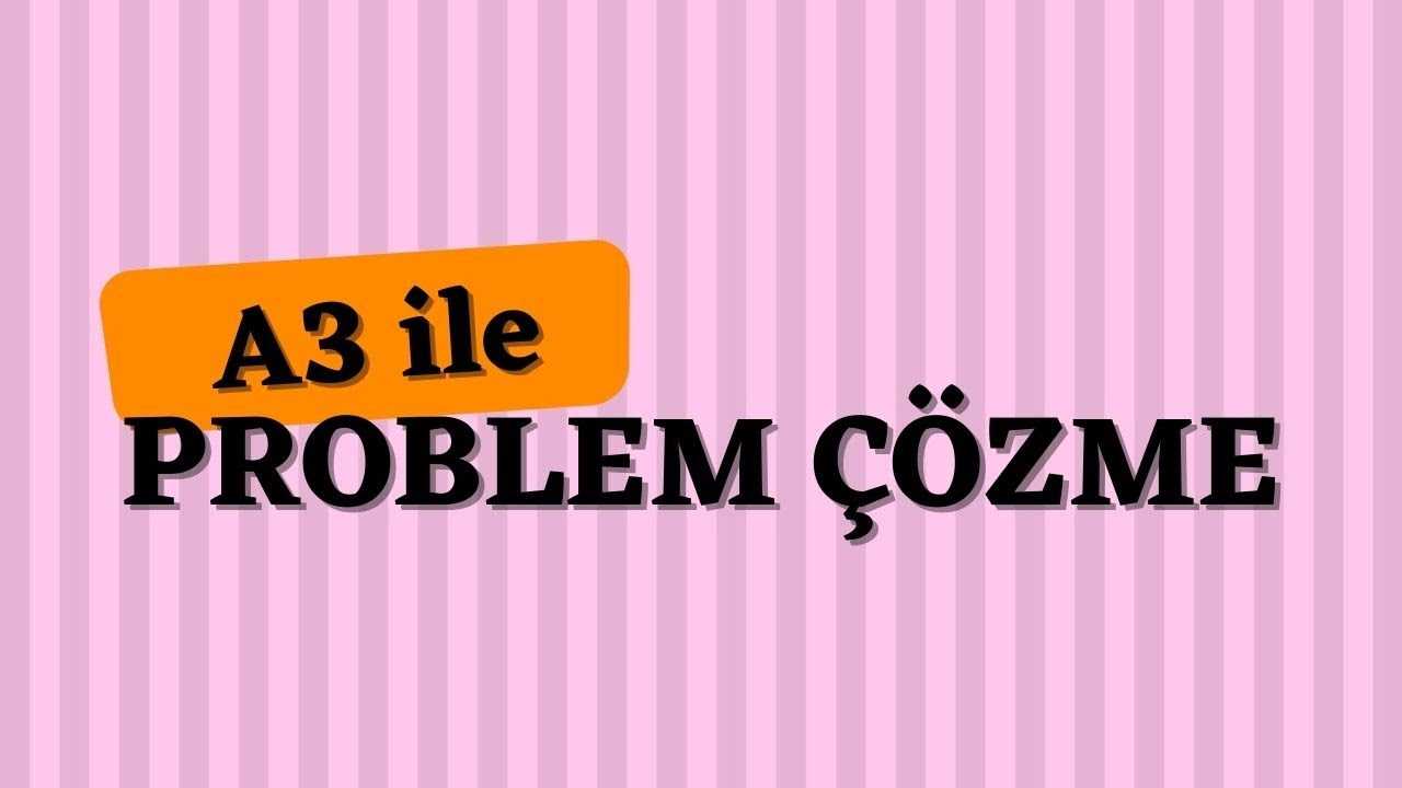 A3 İLE PROBLEM ÇÖZME TEKNİKLERİ WEBİNARI