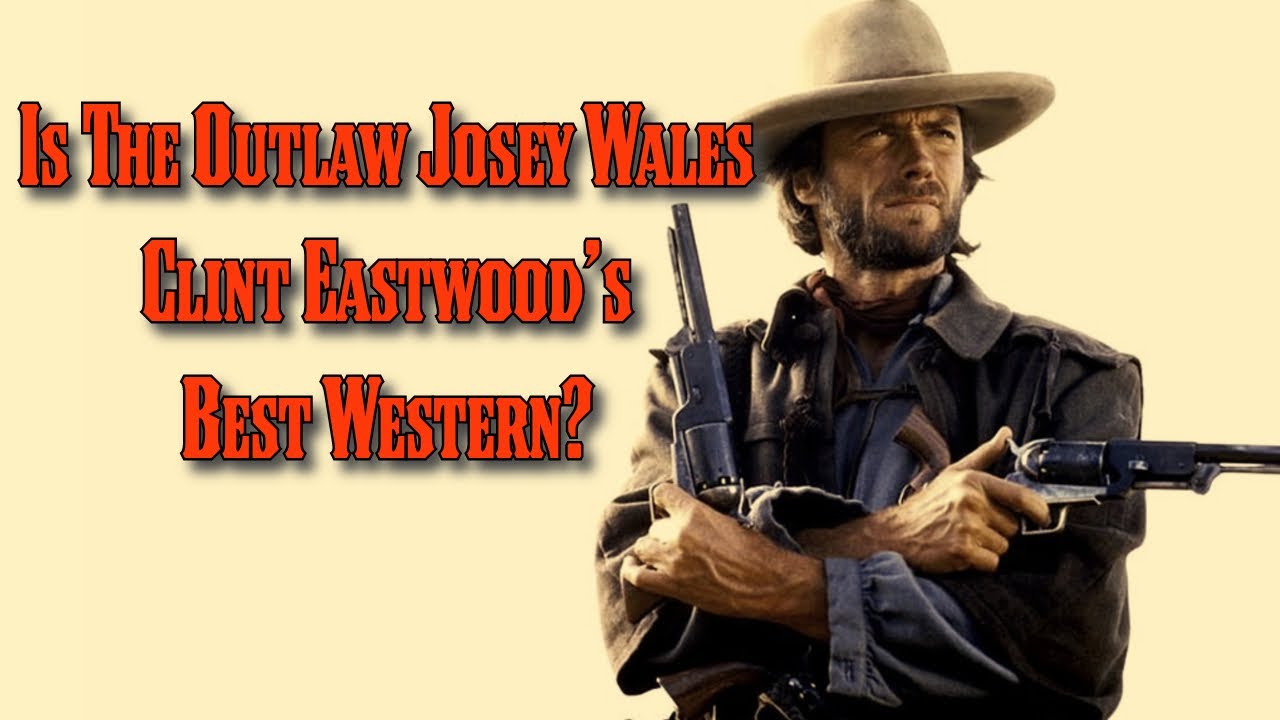 Is The Outlaw Josey Wales Clint Eastwood's Best Western?