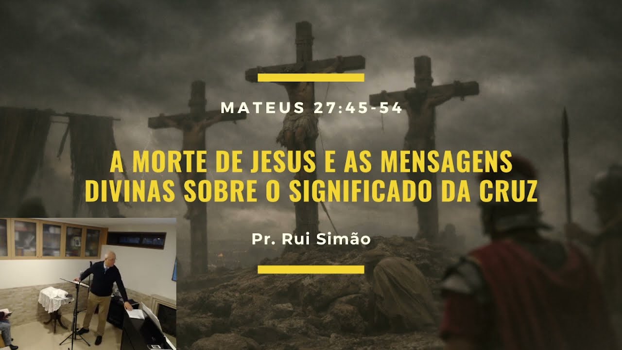 A MORTE DE JESUS E AS MENSAGENS DIVINAS SOBRE O SIGNIFICADO DA CRUZ - Mateus 27:45-54