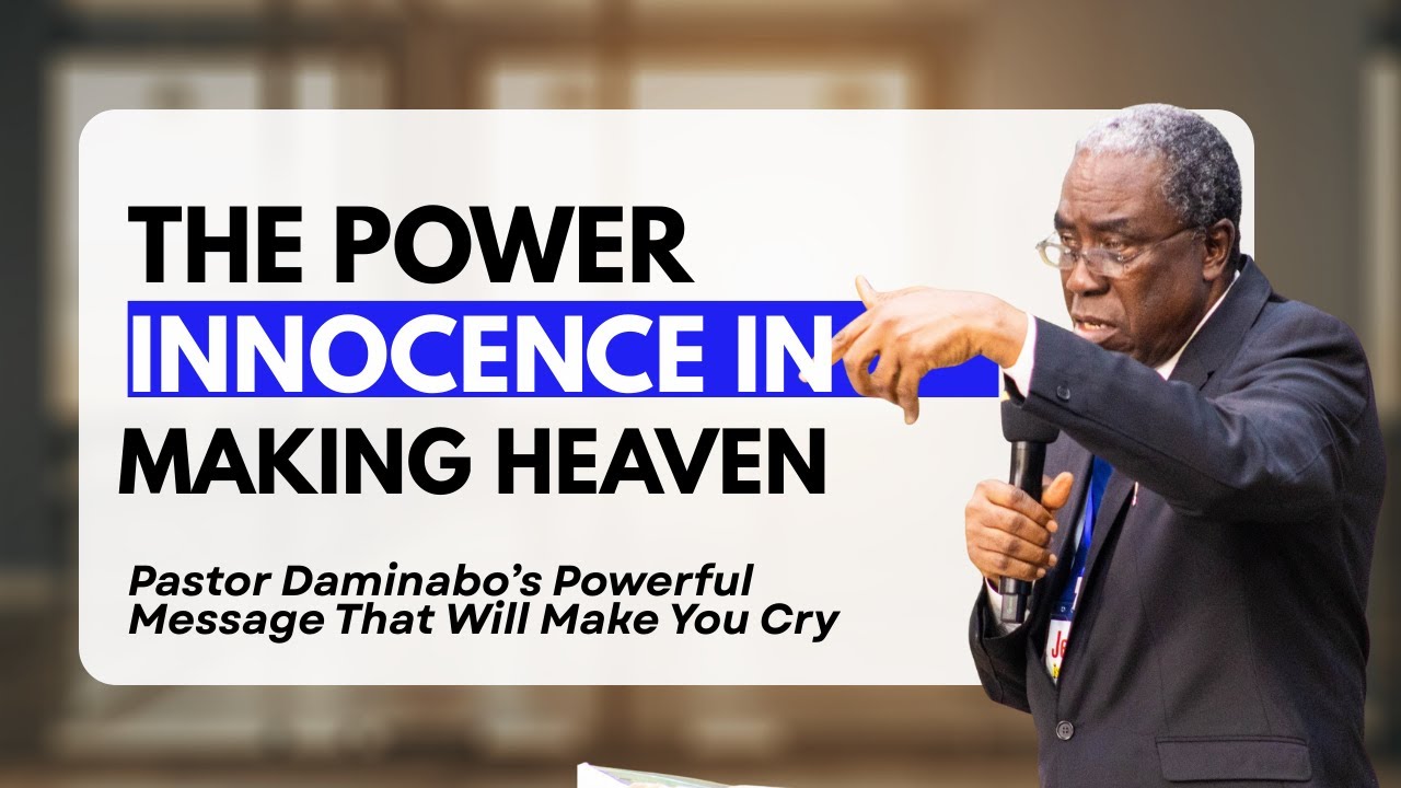 The Power of Innocence In Making Heaven || Pastor Daminabo Edison Messages