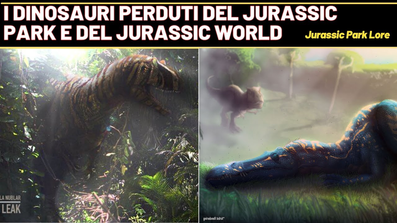 I DINOSAURI PERDUTI del JURASSIC PARK e del JURASSIC WORLD (Jurassic Park Lore)