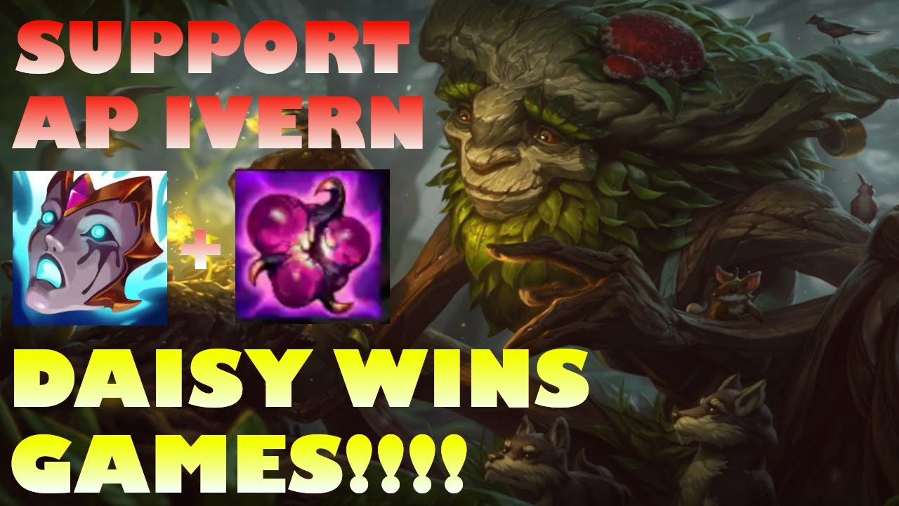 SUPPORT FULL AP IVERN ( I MEAN DAISY)!! DAISY OP!! PASSIVE UNTIL 6 THEN DAISY KILLS ALL!!! GG EZ