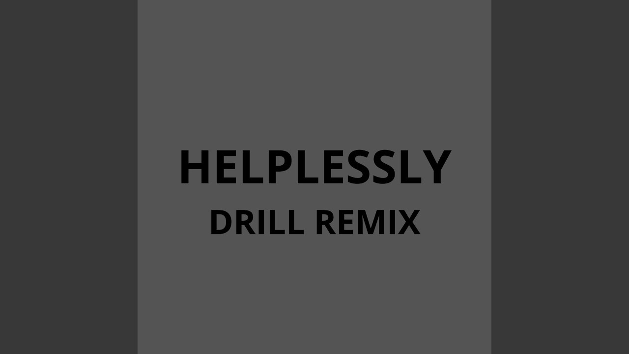 HELPLESSLY (DRILL REMIX)