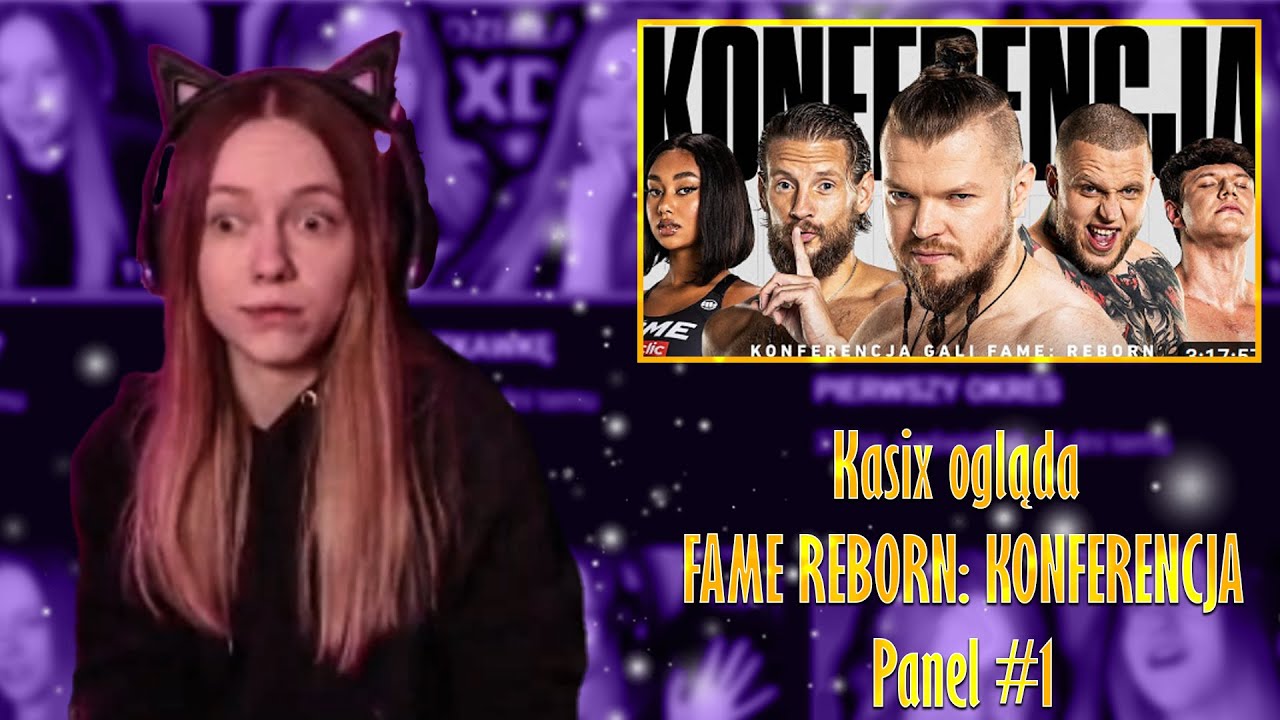 Kasix ogląda FAME REBORN: KONFERENCJA Panel #1