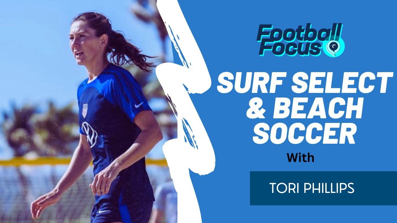 Surf Select Success and Beach Soccer with Tori Phillips!!