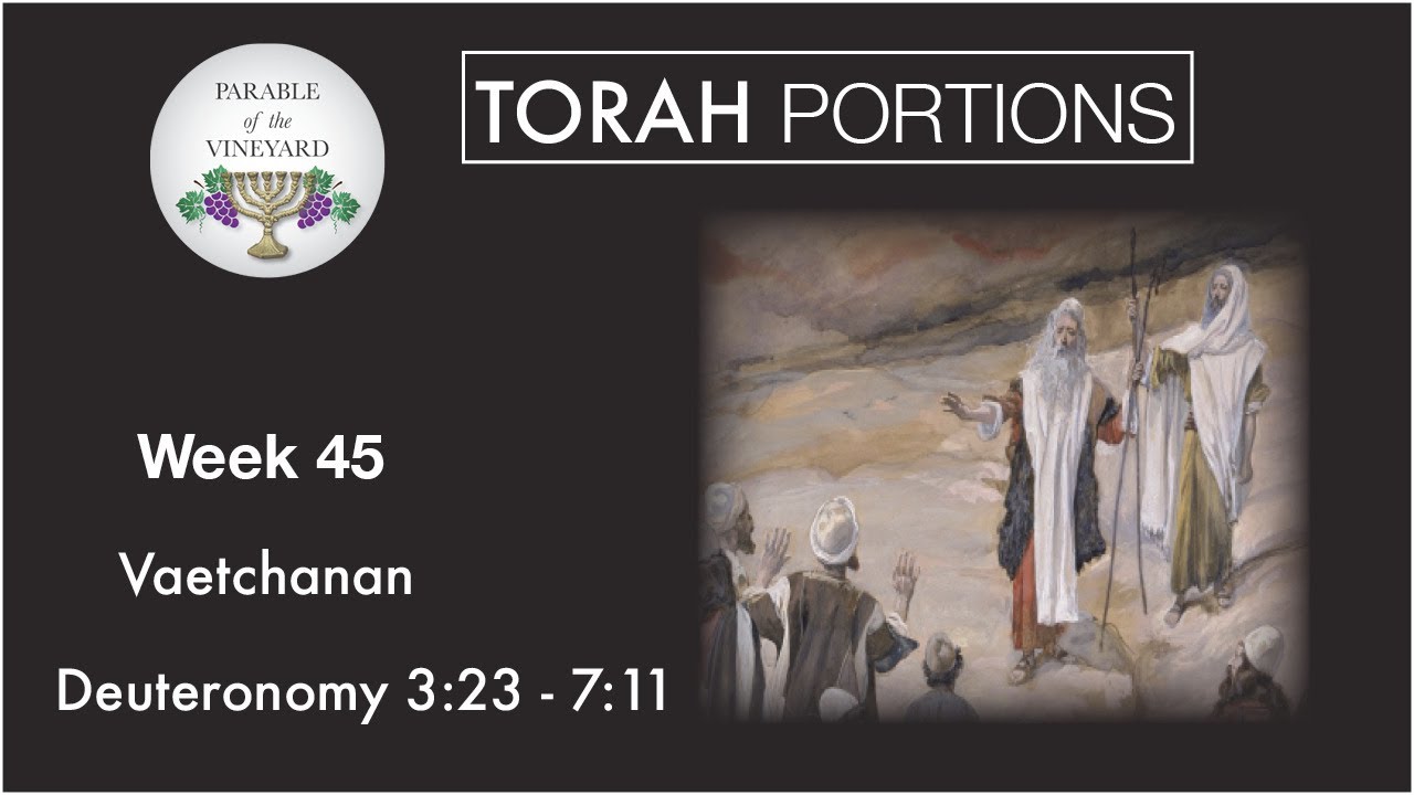 Torah Portions - Week 45 - Vaetchanan -  