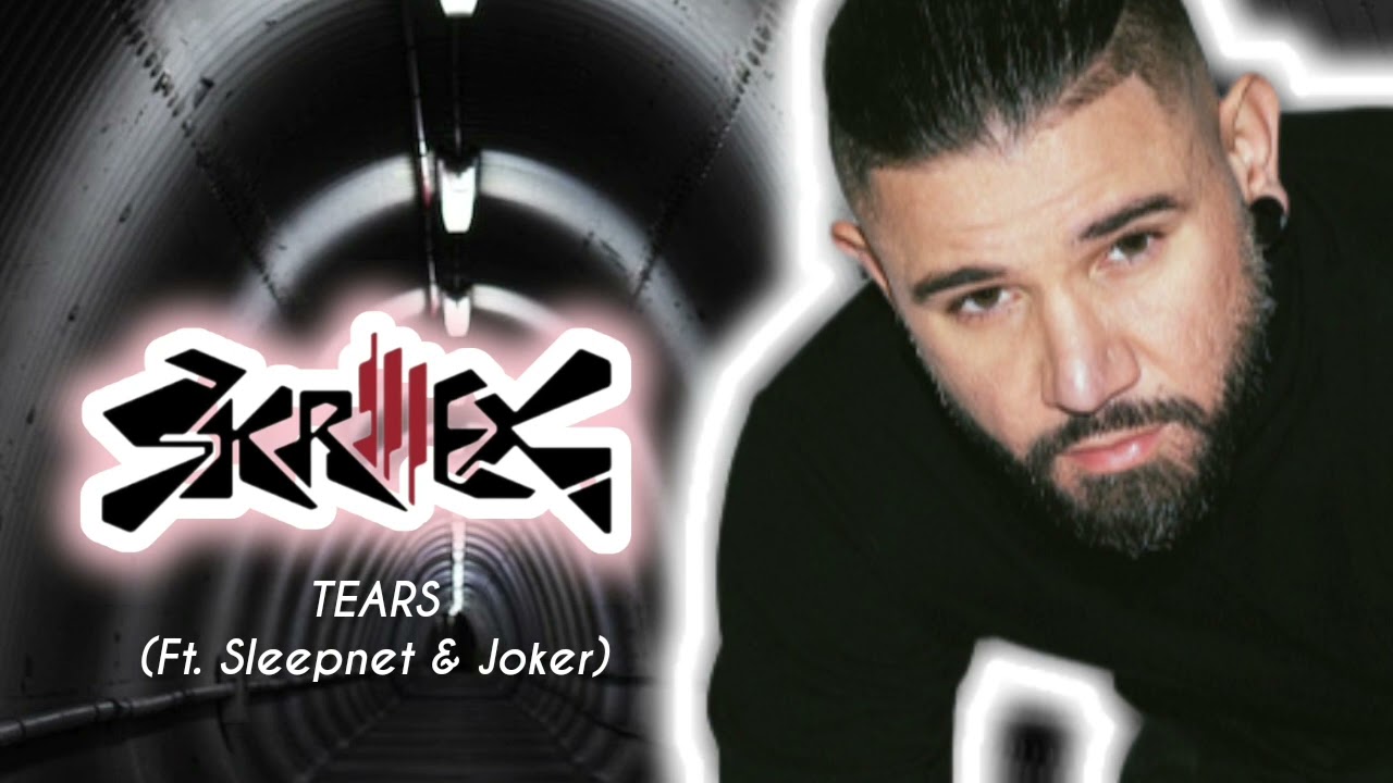 Skrillex Ft. Sleepnet & Joker - Tears