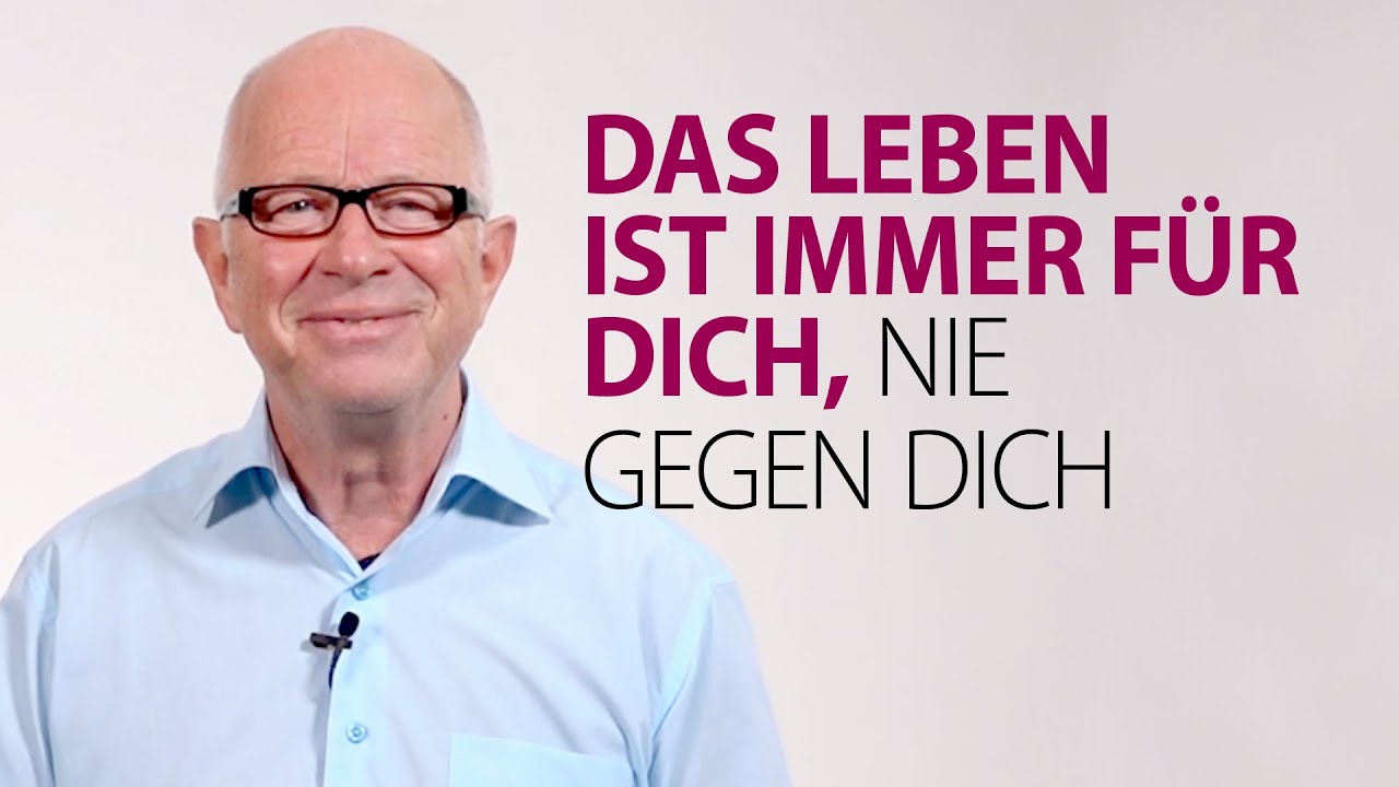 Das Leben ist immer für dich, nie gegen dich