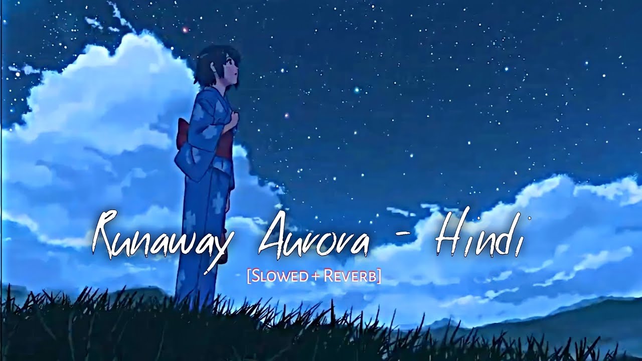 Aurora Runaway - Animation video &times; Hindi Version | [Slowed + Reverb] | Vipasha Malhotra.