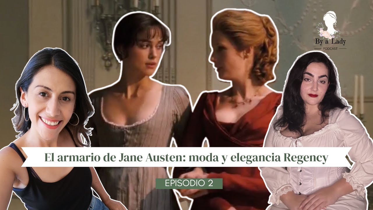 El armario de Jane Austen: moda y elegancia Regency | By a Lady Podcast Ep.2 ft LA GUÍA VINTAGE