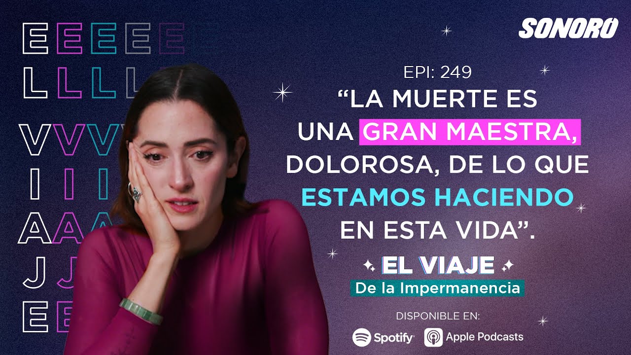 El Viaje - 249: El viaje de la Impermanencia