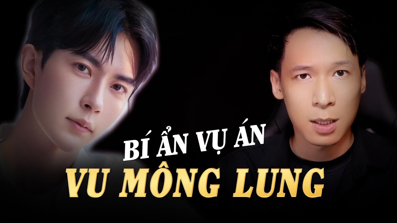 BÍ ẨN VỤ ÁN : VU MÔNG LUNG - Quá Sức Drama rồi Mọi Người - Hay hơn cả Phim nữa.