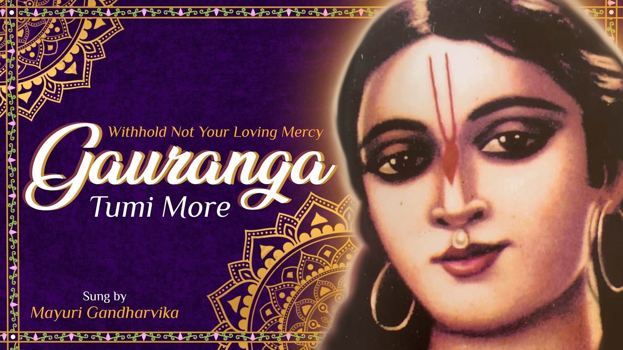 Gauranga Tumi More | Withhold Not Your Loving Mercy | Mayuri Gandharvika