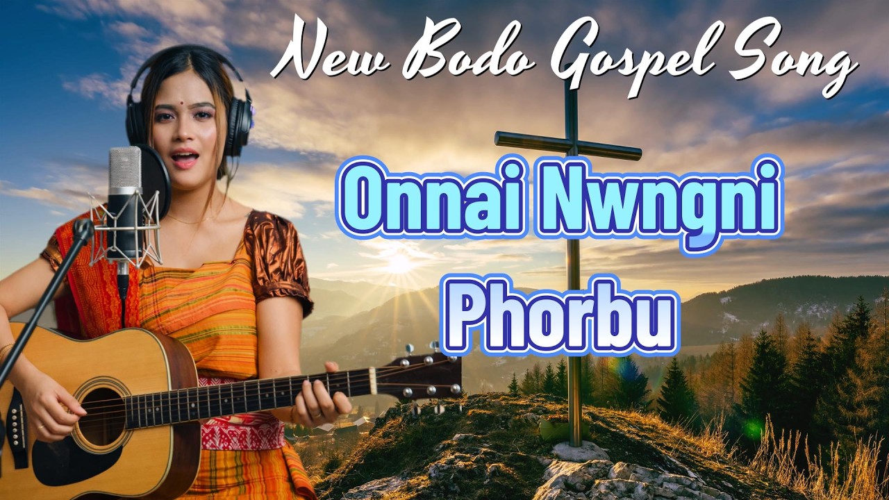 New Bodo Gospel Song //Onnai Nwngni Phorbu