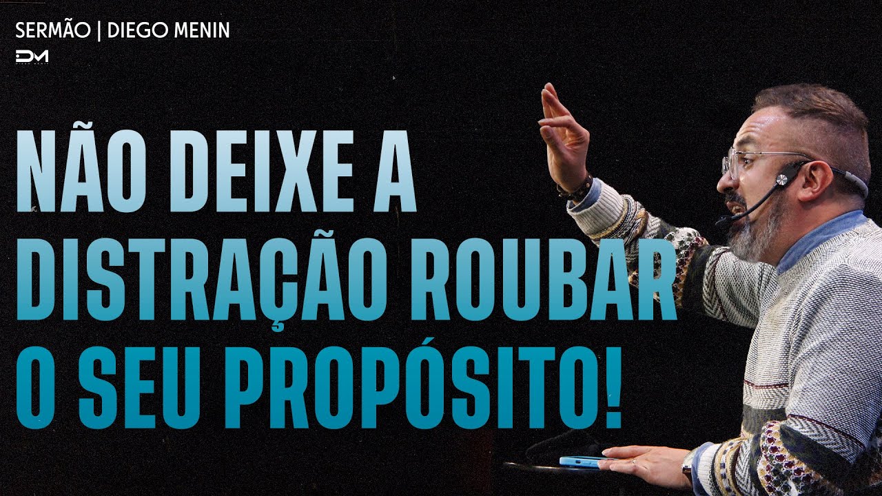 NÃO DEIXE A DISTRAÇÃO ROUBAR O SEU PROPÓSITO! - SERMÃO