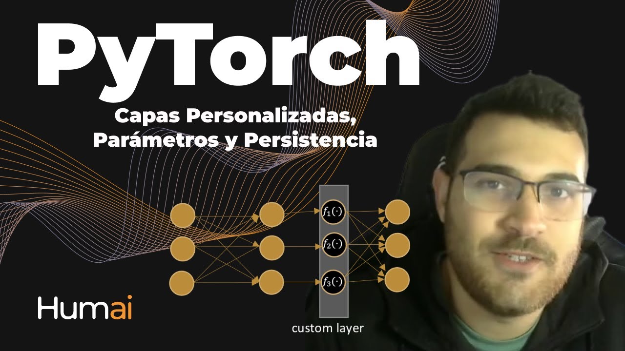 Pytorch: Modelos Personalizados, Par&aacute;metros y Persistencia | Deep Learning | Clase 4 - Parte 1