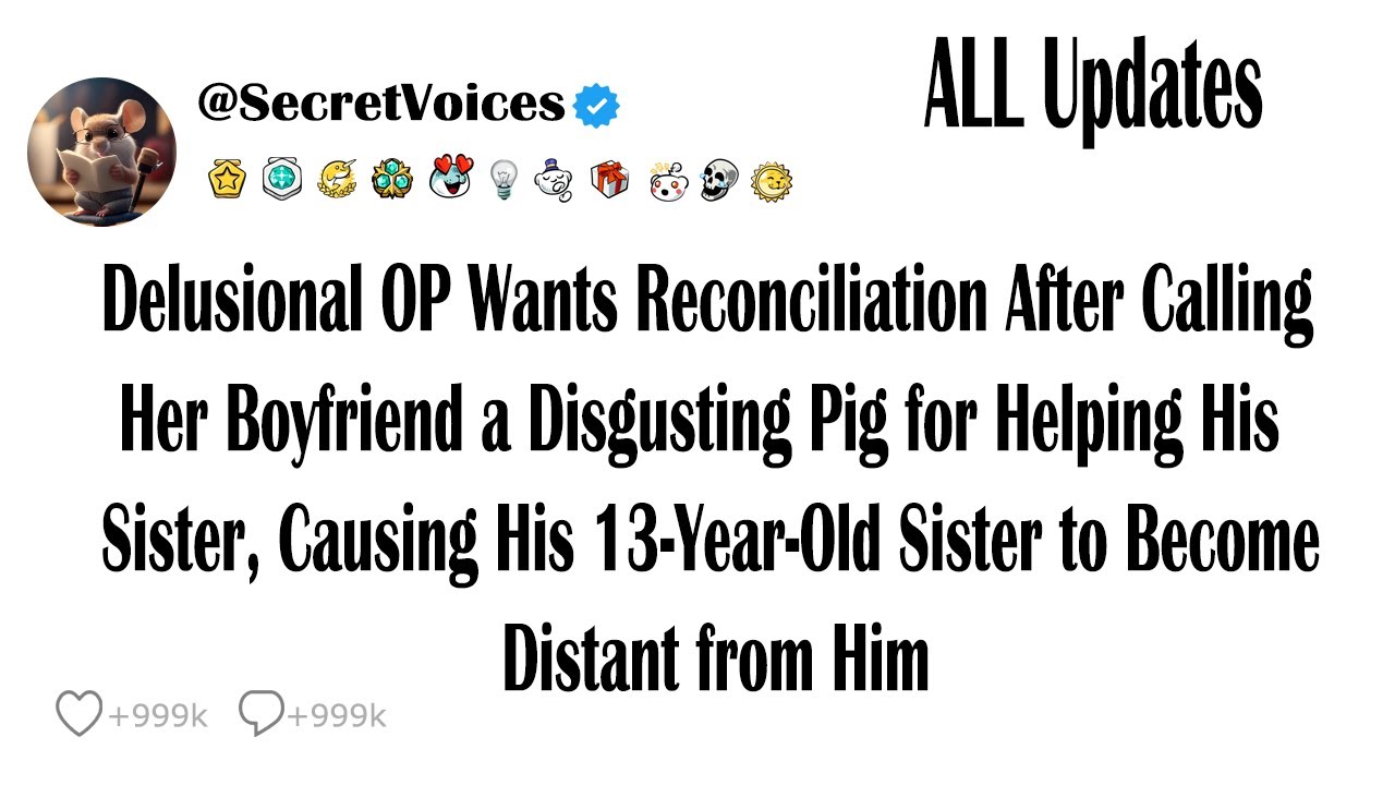 Delusional OP Wants Reconciliation After Calling Her Boyfriend a Disgusting Pig for Helping His S...