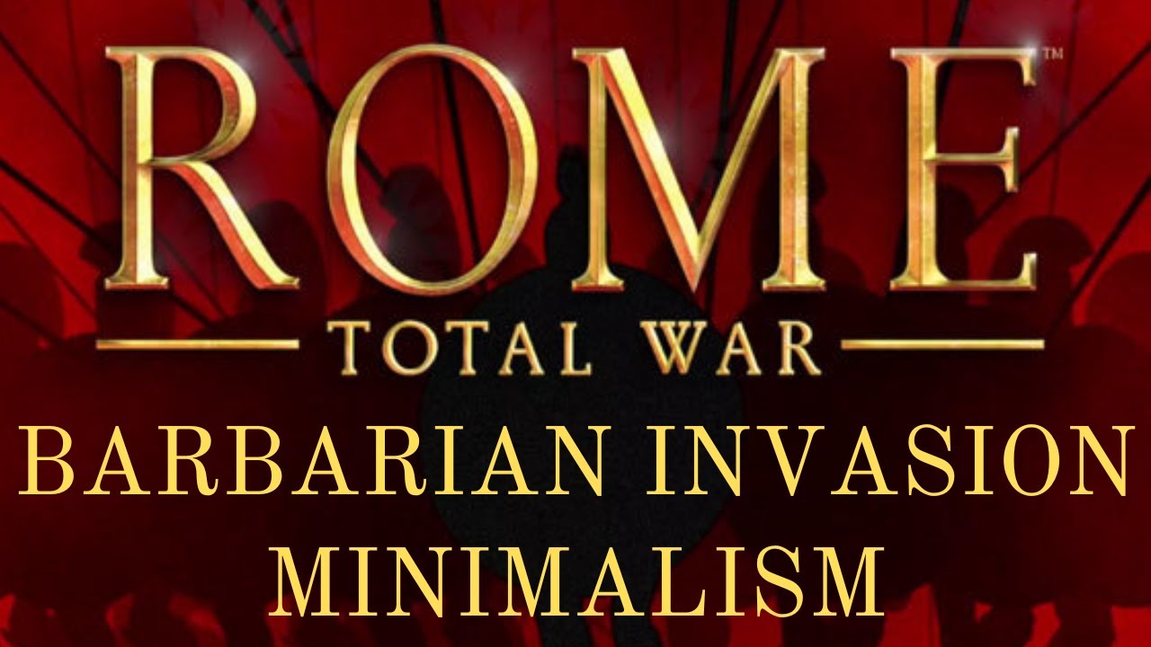BARBARIAN INVASION MINIMALISM - Enhancing Rome Total War's Expansion