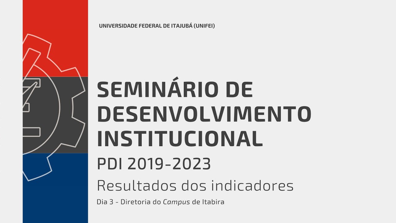Seminários de Desenvolvimento Institucional Unifei - PDI 2019-2023 - Resultados Indicadores - Dia 3
