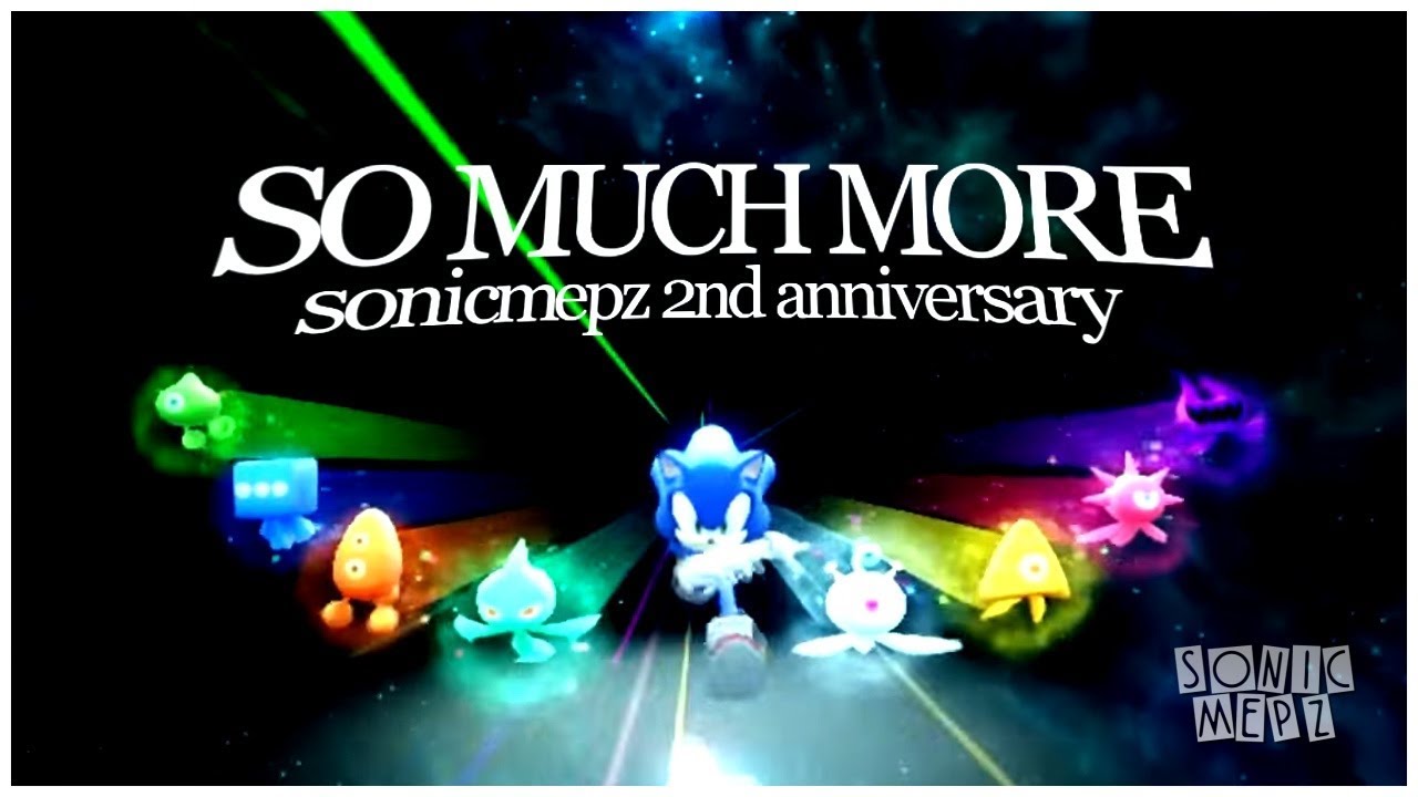 !! [[ So Much More ]] !! HAPPY 2ND ANNIVERSARY SONICMEPZ!