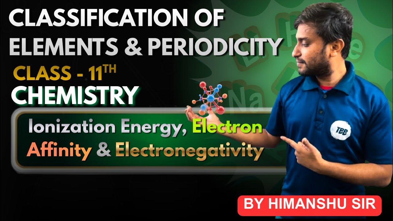 Ionisation Energy, Electron Affinity & Electronegativity | Class 11 Chemistry | By Himanshu Sir