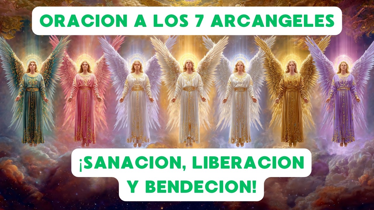 ORACION A LOS 7 ARCANGELES: SANACION, LIBERACION, BENDICION
