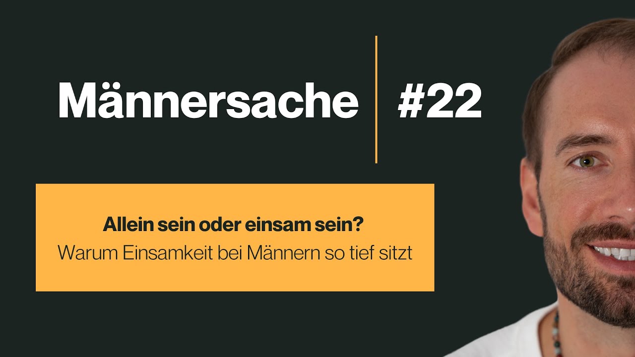 #22 - Alleine oder einsam? - Warum Einsamkeit bei Männern so tief sitzt