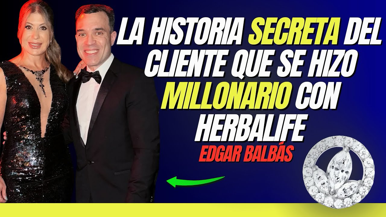 De Cliente a Millonario Herbalife: La Historia Real de Edgar Balbas (Chairman’s Club)