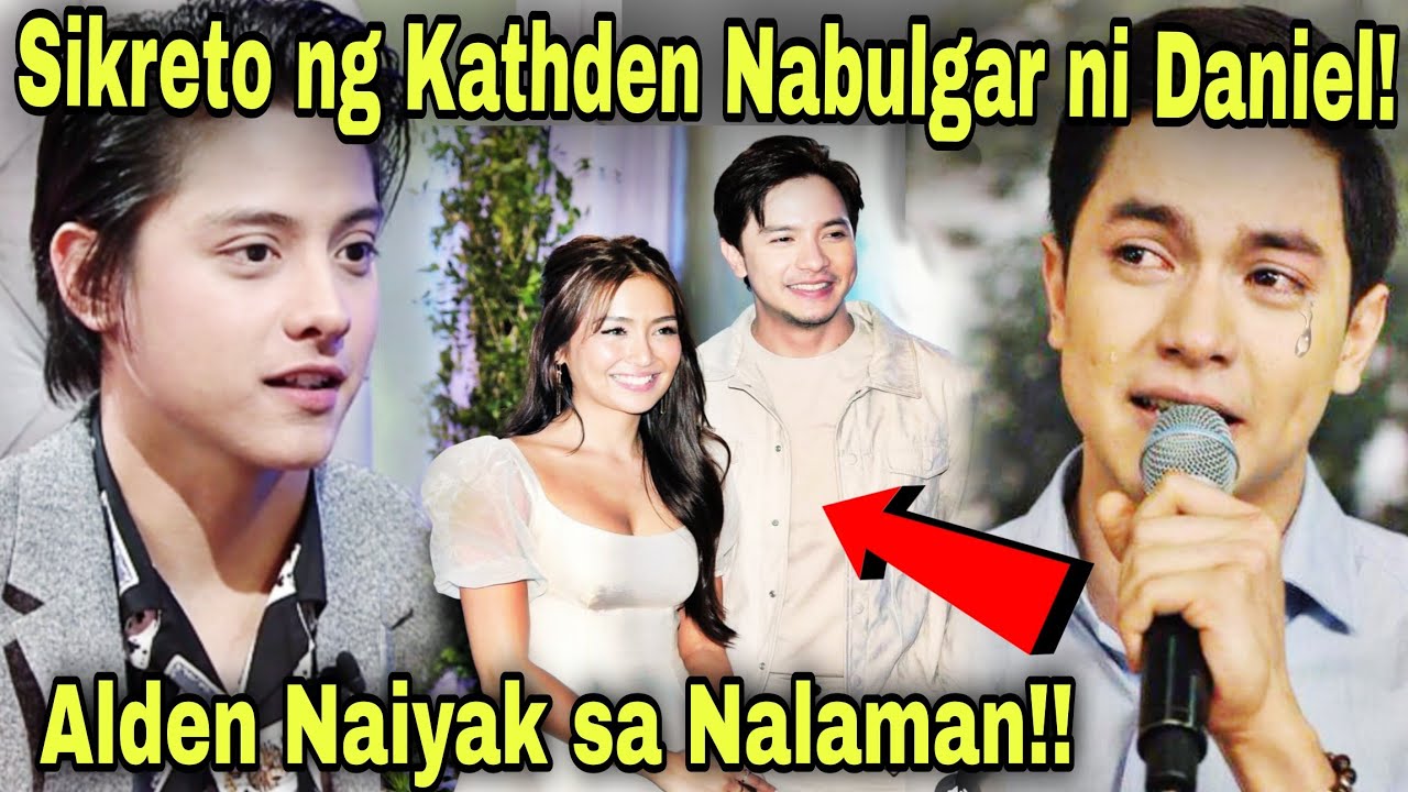 Sikreto ng Kathden Nabulgar ni Daniel Padilla! Alden Richards Naiyak Matapos Malaman ang Tutuo!