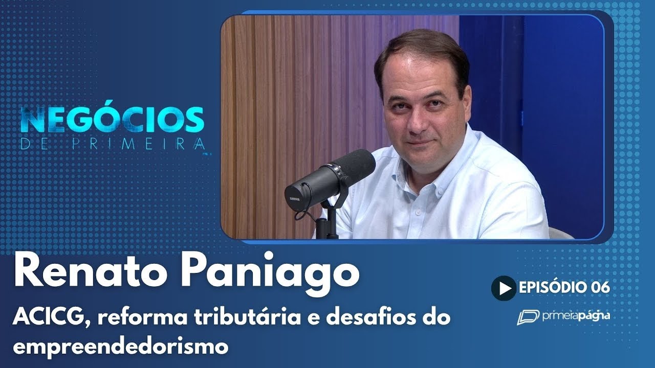 Renato Paniago presidente ACICG - Negócios de Primeira MS Ep. #006