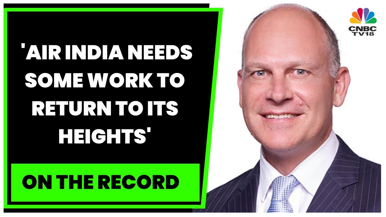 AI CEO Campbell Wilson: Air India Needs Some Work To Return To Its Heights | EXCLUSIVE | CNBC-TV18