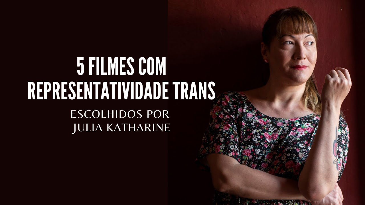 5 filmes com representatividade trans escolhidos por Julia Katharine
