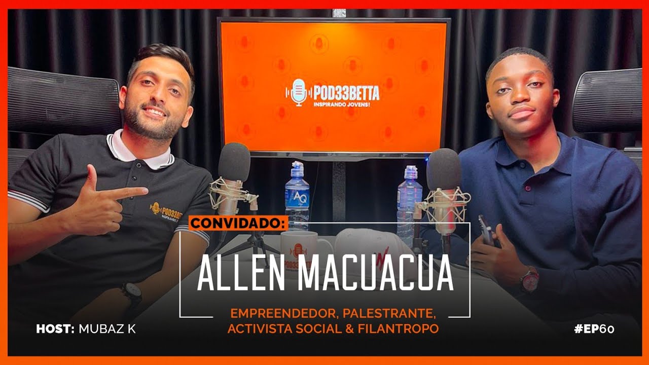 Allen Macuacua @Pod33BettaPodcast  - Empreendedor, activista social e Palestrante #060