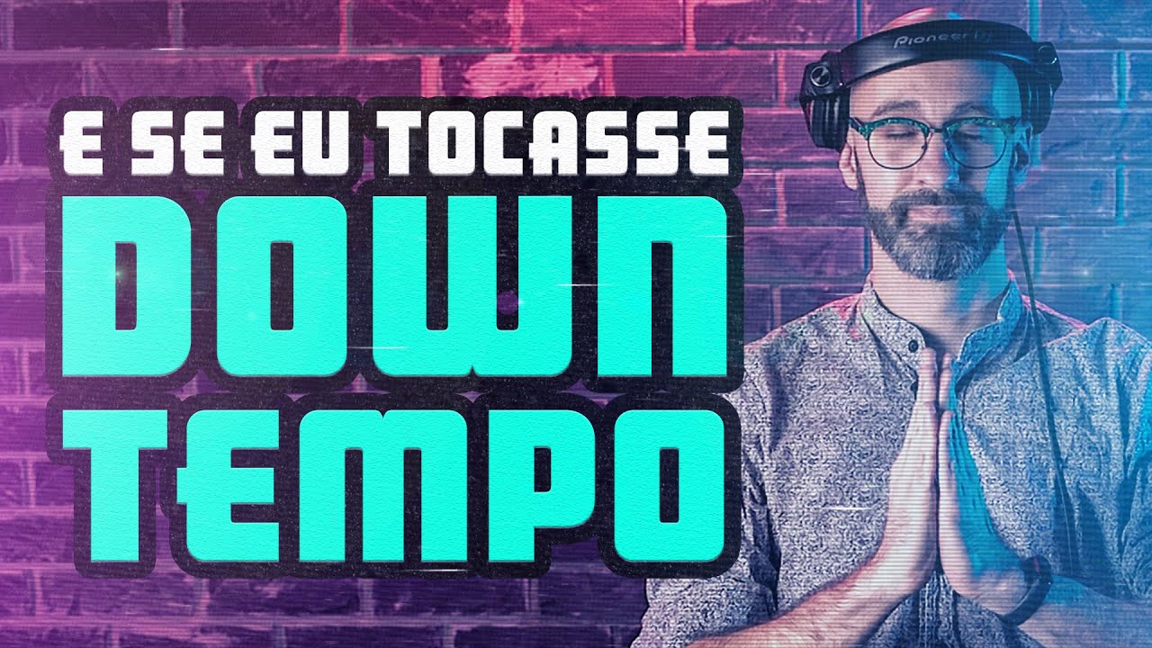 E Se Eu Tocasse Downtempo / Organic House