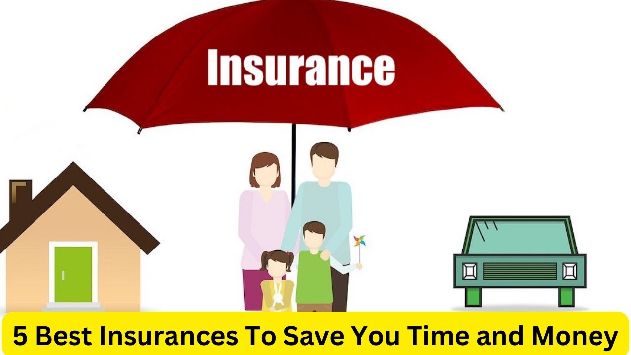 5 Best Insurances To Save You Time and Money