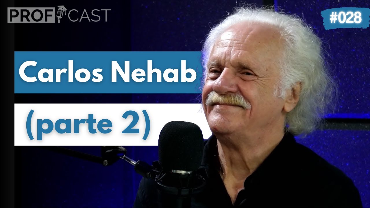 CARLOS NEHAB (Parte 2) - ProfCast #028