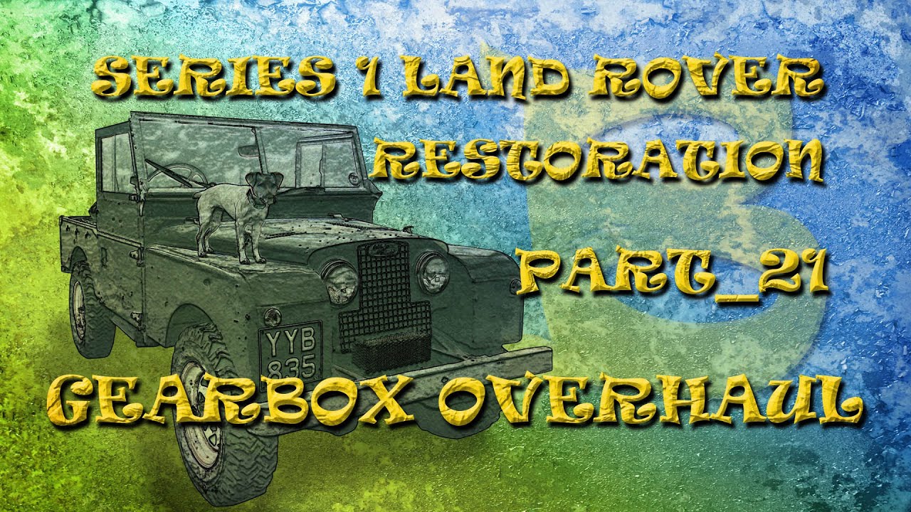 Part 21: Gearbox Overhaul_ Series 1 Land Rover Restoration