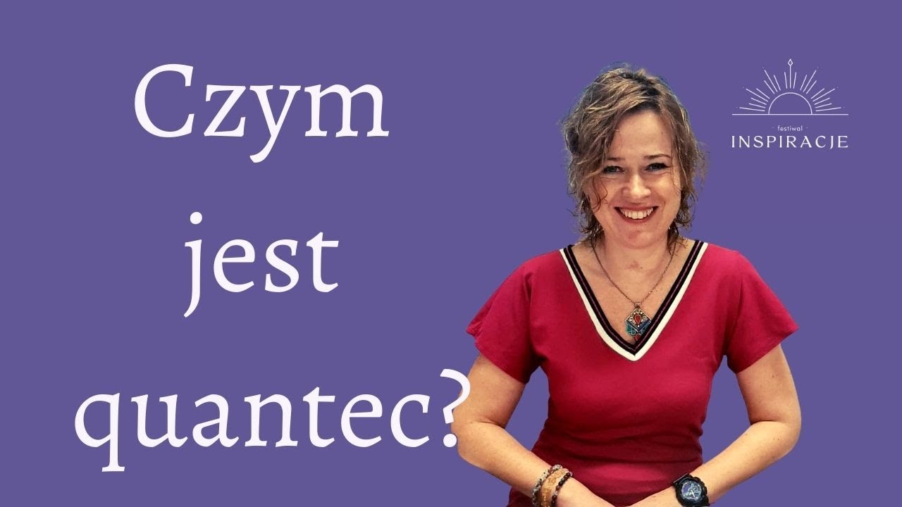 Joanna Klukojć-Cywińska - Wykład: Czym jest quantec? - Festiwal Inspiracje 11.11.21r.