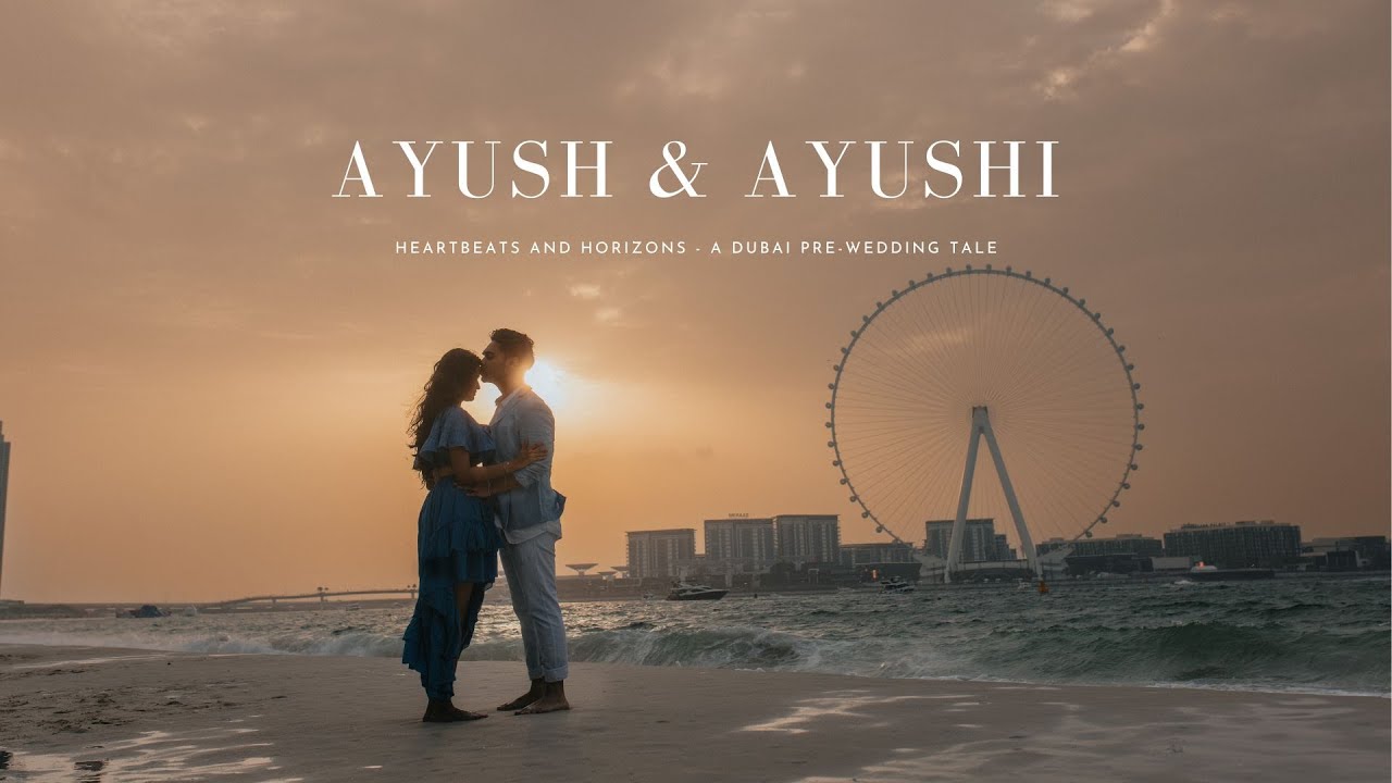 AYUSH & AYUSHI - HEARTBEATS & HORIZONS - DUBAI PREWEDDING