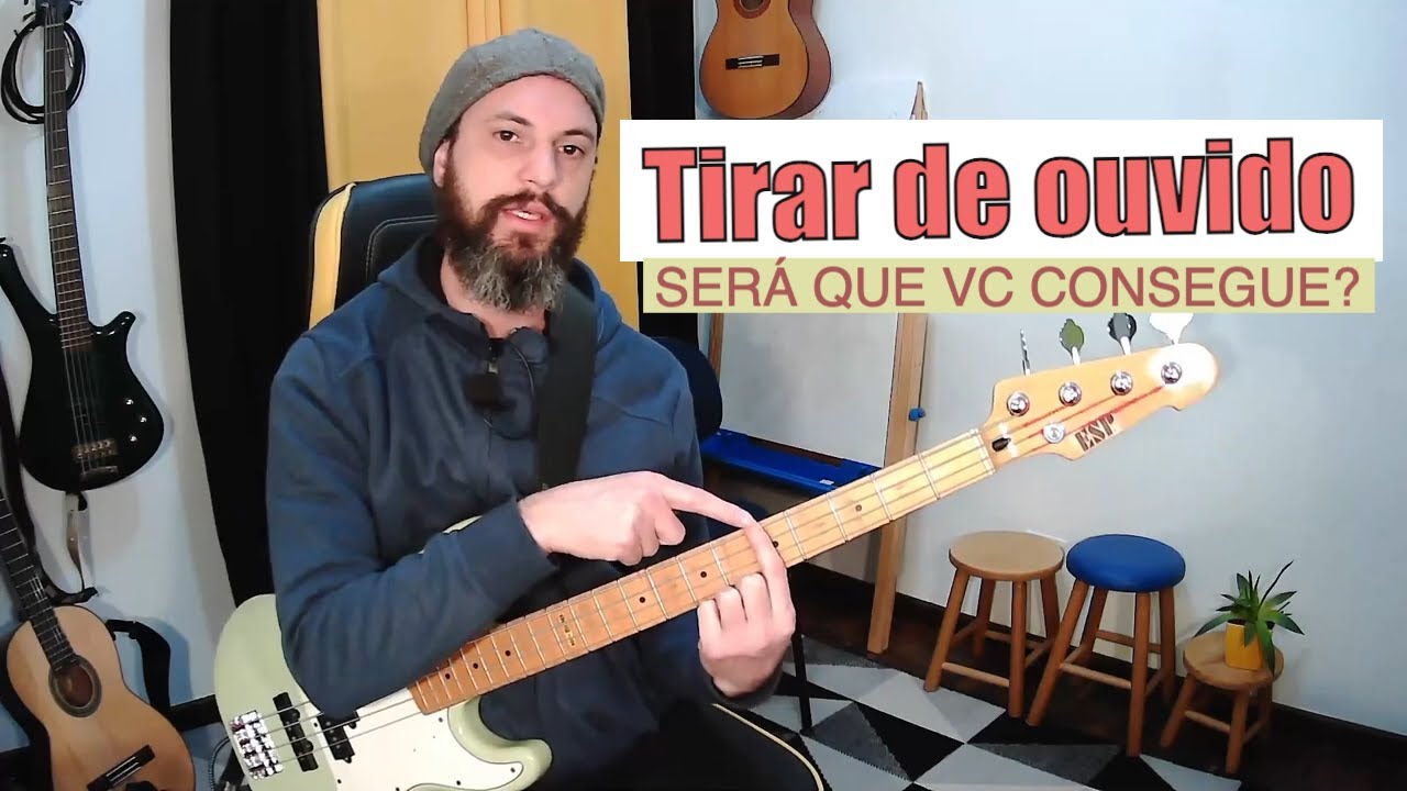 Você acha que consegue tirar músicas de ouvido no Baixo?