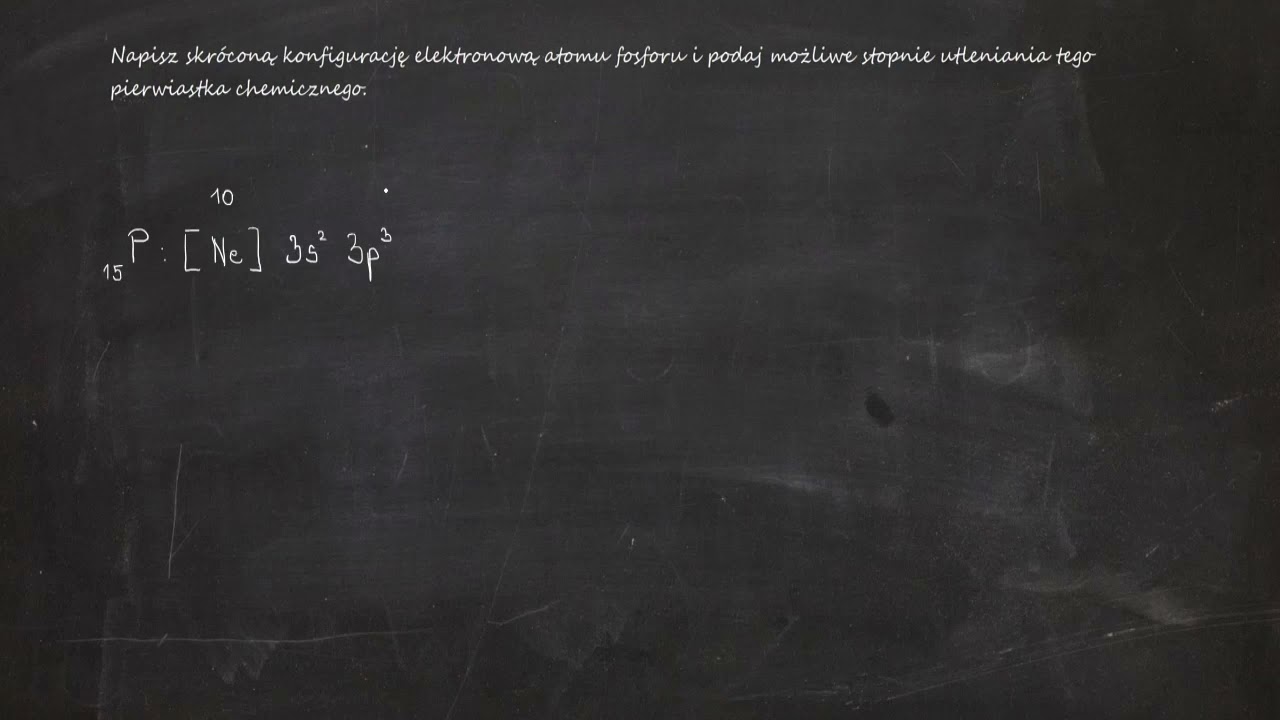Napisz skr&oacute;coną konfigurację elektronową atomu fosforu i podaj możliwe stopnie utleniania tego...