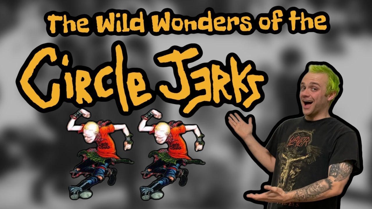 The Wild Wonders of the Circle Jerks