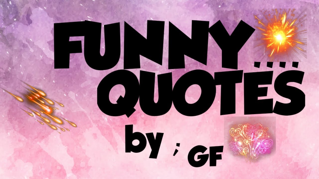 SHORT FUNNY QUOTES...(by;GF)